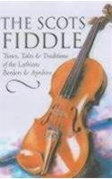 Scots Fiddle: Tunes, Tales & Traditions of the Lothians, Borders & Ayrshire