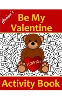 Caelyns Be My Valentine: Volume 1 (Caelyns holiday Activity Books)