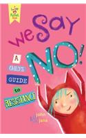 We Say No!: A Child's Guide to Resistance