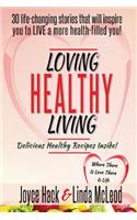 Loving Healthy Living: 30 Life-Changing Stories That Will Inspire You to Live a More Health-Filled You!
