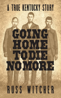 Going Home to Die No More