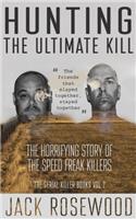 Hunting the Ultimate Kill: The Horrifying Story of the Speed Freak Killers: Volume 2 (The Serial Killer Books)