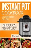 Instant Pot Cookbook: 5 Ingredients or Less - Quick, Easy and Healthy Meals for Your Family(1 Instant Pot Recipes)