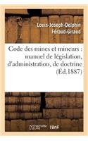 Code Des Mines Et Mineurs: Manuel de Législation, d'Administration, de Doctrine & de Jurisprudence