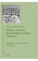 Quatre Acteurs Du Dialogue Islamo-Chretien: Arnaldez, Caspar, Jomier, Moubarac