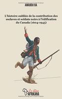 L'histoire oubliée de la contribution des esclaves et soldats noirs à l'édification du Canada (1604-1945)