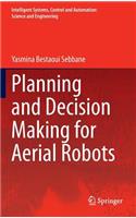 Planning and Decision Making for Aerial Robots: (71 Intelligent Systems, Control and Automation: Science and Engineering)