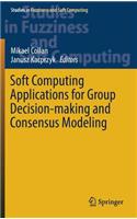 Soft Computing Applications for Group Decision-making and Consensus Modeling: (357 Studies in Fuzziness and Soft Computing)