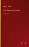 Fanny and the Servant Problem: in large print