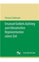 Emanuel Geibels Aufstieg Zum Literarischen Repräsentanten Seiner Zeit