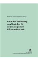 Rolle Und Bedeutung Von Modellen Fuer Den Oekologischen Erkenntnisprozeß