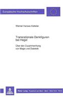 Transrationale Denkfiguren Bei Hegel: Ueber Den Zusammenhang Von Magie Und Dialektik(311 Europaeische Hochschulschriften / European University Studie)