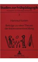Beitraege Zu Einer Theorie Der Interessenentwicklung: Wissenschaftstheoretisch-Methodologische Ueberlegungen, Theorieimmanente Klaerungen Und Ergebnisse Empirischer Untersuchungen(3 Studien Zur Fruehpaedagogik)