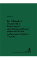 Die Zulaessigkeit Medizinischer Forschung Mit Einwilligungsunfaehigen Personen Und Ihre Verfassungsrechtlichen Grenzen