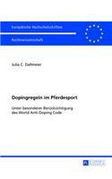 Dopingregeln im Pferdesport: Unter besonderer Beruecksichtigung des World Anti-Doping Code(5397 Europäische Hochschulschriften Recht)