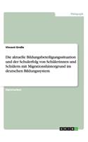 aktuelle Bildungsbeteiligungssituation und der Schulerfolg von Schülerinnen und Schülern mit Migrationshintergrund im deutschen Bildungssystem