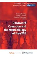 Downward Causation and the Neurobiology of Free Will