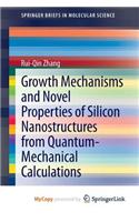 Growth Mechanisms and Novel Properties of Silicon Nanostructures from Quantum-Mechanical Calculations