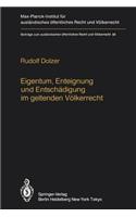 Eigentum, Enteignung Und Entschädigung Im Geltenden Völkerrecht / Property, Expropriation and Compensation in Current International Law