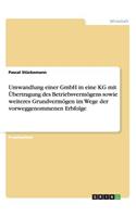 Umwandlung einer GmbH in eine KG mit Übertragung des Betriebsvermögens sowie weiteres Grundvermögen im Wege der vorweggenommenen Erbfolge