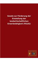 Gesetz zur Förderung der Einstellung der landwirtschaftlichen Erwerbstätigkeit (FELEG)