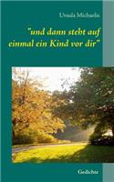 und dann steht auf einmal ein Kind vor dir