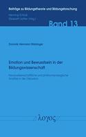 Emotion Und Bewusstsein in Der Bildungswissenschaft: Neurowissenschaftliche Und Phanomenologische Ansatze in Der Diskussion(13 Beitrage Zu Bildungstheorie Und Bildungsforschung)
