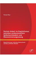 Soziale Arbeit im Kapitalismus zwischen professionellem Selbstverständnis und Ökonomisierungszwang