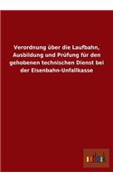 Verordnung über die Laufbahn, Ausbildung und Prüfung für den gehobenen technischen Dienst bei der Eisenbahn-Unfallkasse
