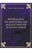 Building Plans for Poultrymen and Practical Methods of Poultry Raising