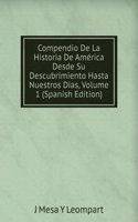 Compendio De La Historia De America Desde Su Descubrimiento Hasta Nuestros Dias, Volume 1 (Spanish Edition)