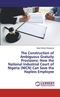 The Construction of Ambiguous Gratuity Provisions: How the National Industrial Court of Nigeria (NICN) Can Save the Hapless Employee