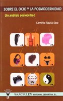 Sobre el ocio y la posmodernidad. Un an?lisis sociocr?tico