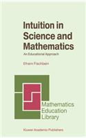 Intuition in Science and Mathematics: An Educational Approach(5 Mathematics Education Library)