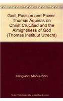 God, Passion and Power: Thomas Aquinas on Christ Crucified and the Almightiness of God