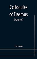 Colloquies of Erasmus (Volume I)