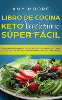 Libro de Cocina Keto Vegetariano Súper Fácil: La manera comprobada de perder peso de manera saludable con la dieta cetogénica, incluso si eres un total principiante