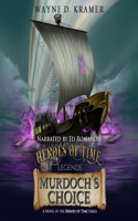 Heroes of Time Legends: Murdoch's Choice Lib/E