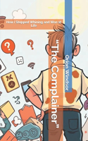 "The Complainer": How I Stopped Whining and Won at Life