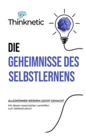 Geheimnisse Des Selbstlernens: Alleskönner werden leicht gemacht - mit diesen essenziellen Lernhilfen zum Selbststudium