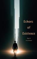 Echoes of Existence: Part 2