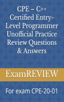 CPE - C++ Certified Entry-Level Programmer Unofficial Practice Review Questions & Answers: For exam CPE-20-01