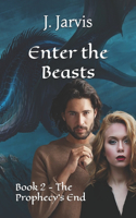 Enter the Beasts: Book 2 - The Prophecy's End(2 The Prophecy's End)