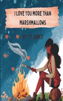 I Love You more than Marshmallows