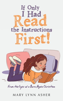 If Only I Had Read the Instructions First!: From the Eyes of a Born Again Christian