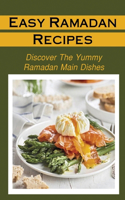 Easy Ramadan Recipes: Discover The Yummy Ramadan Main Dishes: Ramadan Cooking Recipes