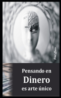 Pensando en Dinero es arte unico