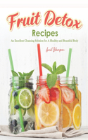 Fruit Detox Recipes: An Excellent Cleansing Solution for A Healthy and Beautiful Body