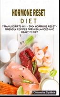 Hormone Reset Diet: 7 Manuscripts in 1 - 300+ Hormone Reset - friendly recipes for a balanced and healthy diet