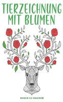 Tierzeichnung Mit Blumen: 50 EINZIGARTIGE Abbildungen von Blumen und Natur Anti Stress Malbuch.